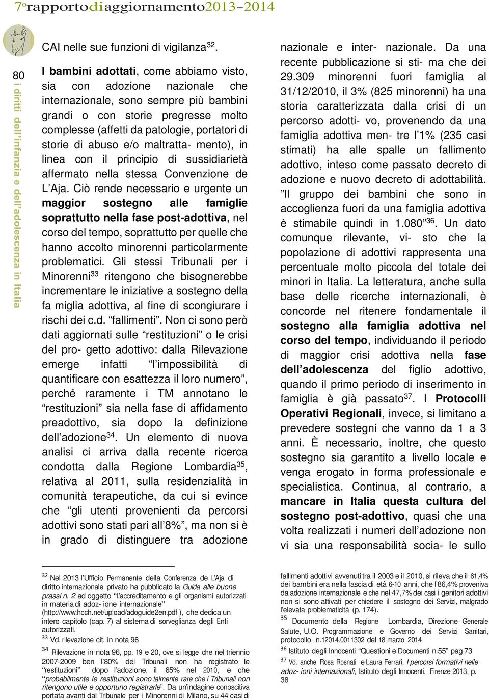 di abuso e/o maltratta- mento), in linea con il principio di sussidiarietà affermato nella stessa Convenzione de L Aja.