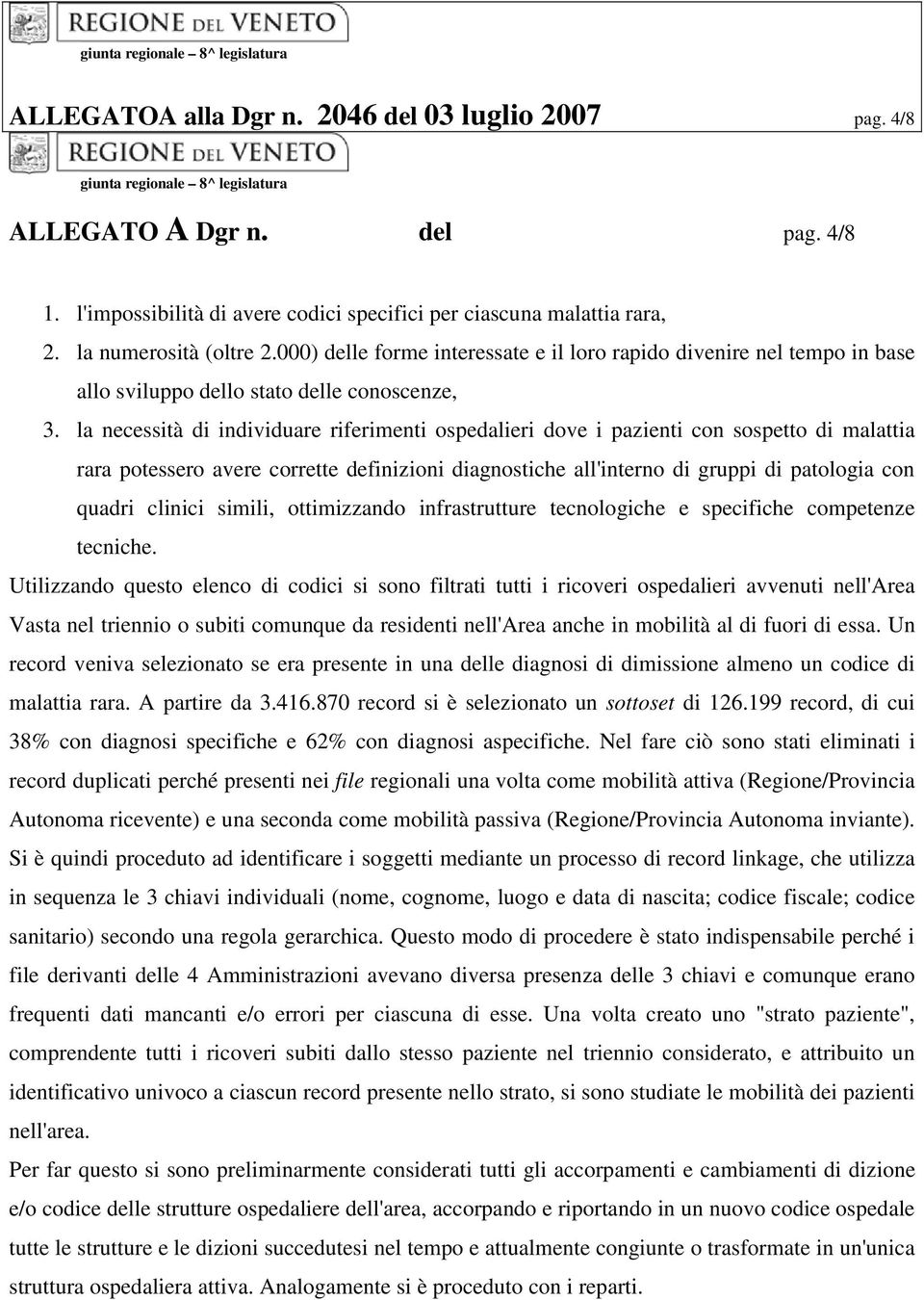 la necessità di individuare riferimenti ospedalieri dove i pazienti con sospetto di malattia rara potessero avere corrette definizioni diagnostiche all'interno di gruppi di patologia con quadri