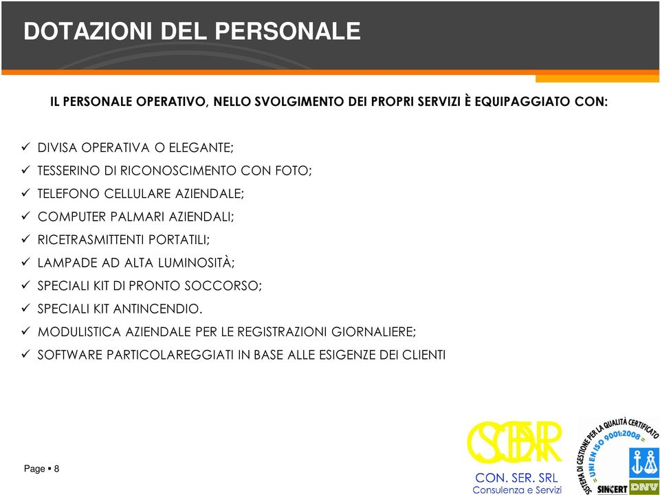 AZIENDALI; RICETRASMITTENTI PORTATILI; LAMPADE AD ALTA LUMINOSITÀ; SPECIALI KIT DI PRONTO SOCCORSO; SPECIALI KIT