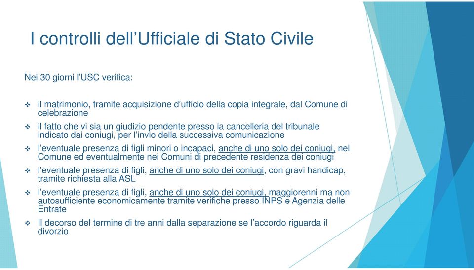 nel Comune ed eventualmente nei Comuni di precedente residenza dei coniugi l eventuale presenza di figli, anche di uno solo dei coniugi, con gravi handicap, tramite richiesta alla ASL l eventuale