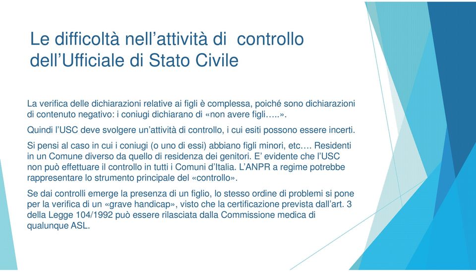 Residenti in un Comune diverso da quello di residenza dei genitori. E evidente che l USC non può effettuare il controllo in tutti i Comuni d Italia.