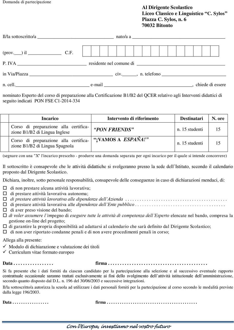 e-mail, chiede di essere nominato Esperto del corso di preparazione alla Certificazione B1/B2 del QCER relativo agli Interventi didattici di seguito indicati PON FSE C1-2014-334 Incarico Intervento