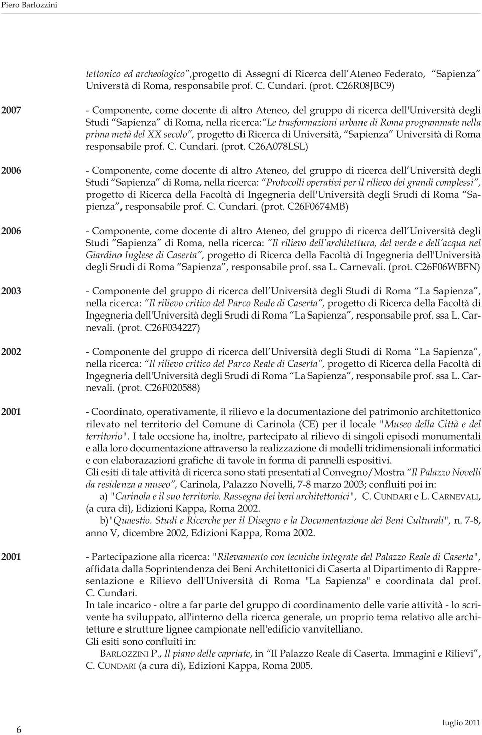 programmate nella prima metà del XX secolo, progetto di Ricerca di Università, Sapienza Università di Roma responsabile prof. C. Cundari. (prot.