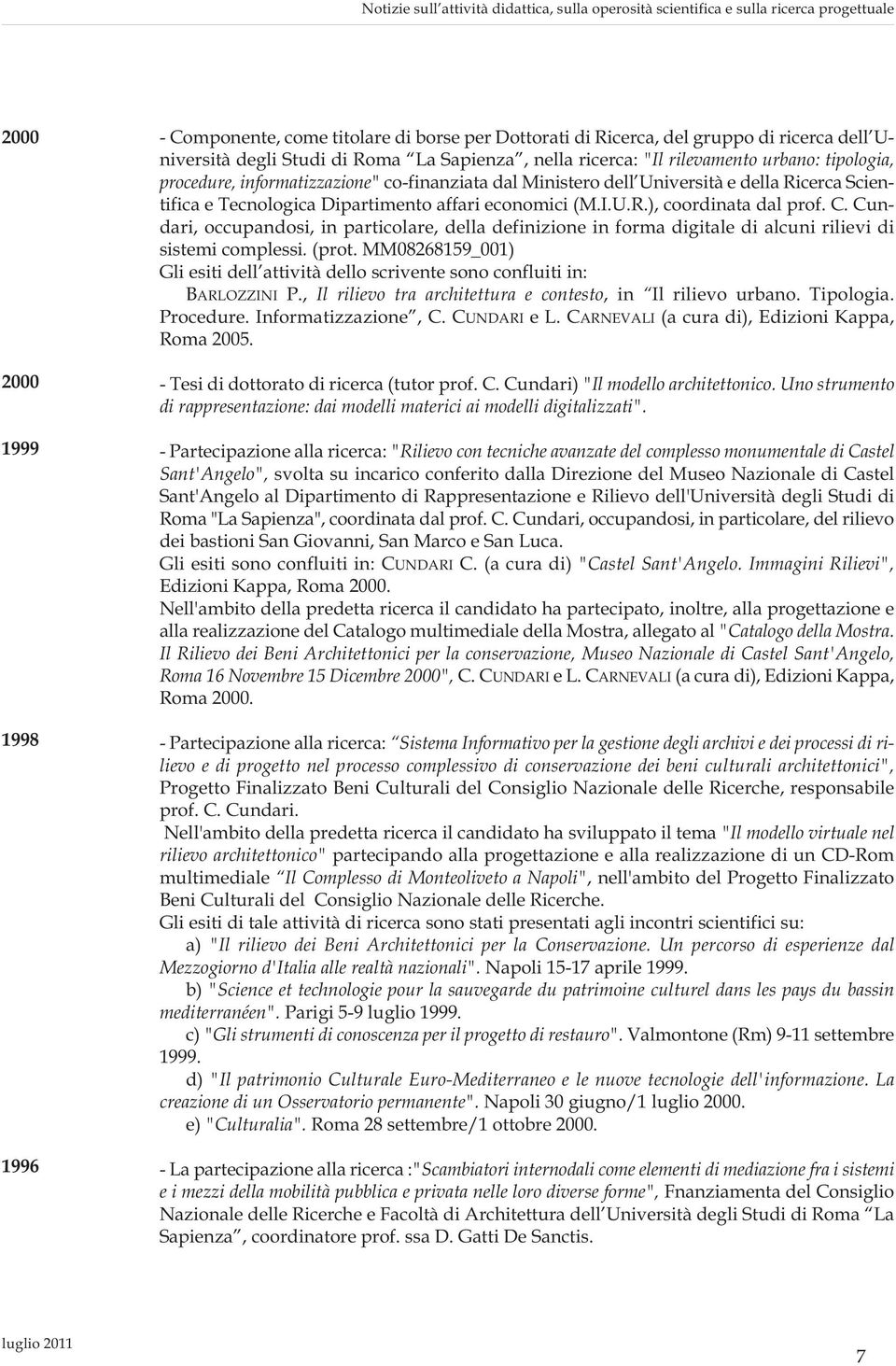 Scientifica e Tecnologica Dipartimento affari economici (M.I.U.R.), coordinata dal prof. C.