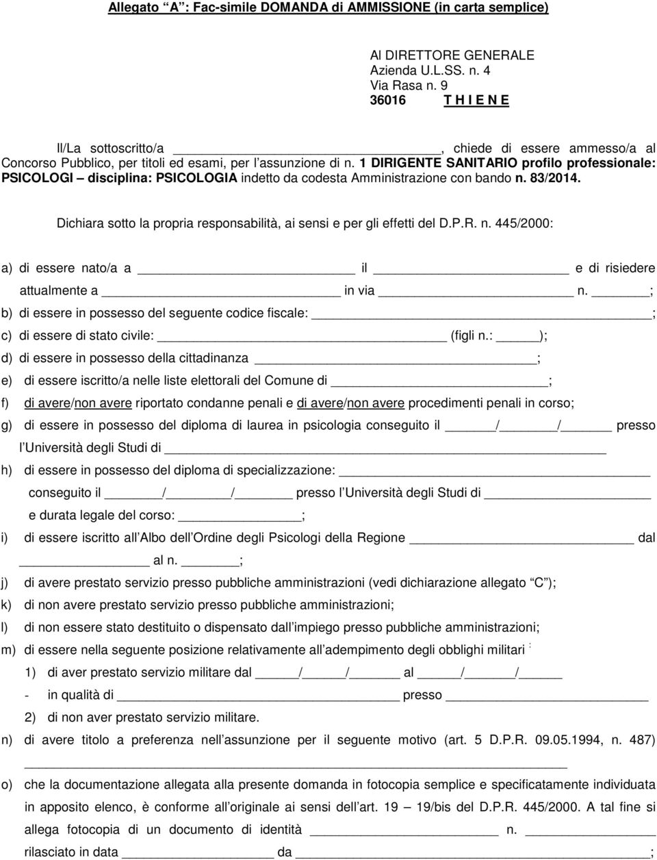 1 DIRIGENTE SANITARIO profilo professionale: PSICOLOGI disciplina: PSICOLOGIA indetto da codesta Amministrazione con bando n. 83/2014.