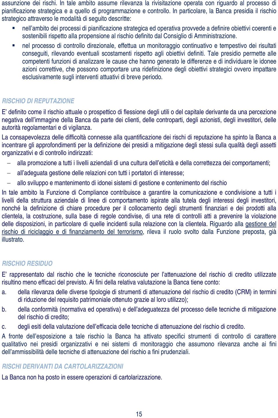 coerenti e sostenibili rispetto alla propensione al rischio definito dal Consiglio di Amministrazione.