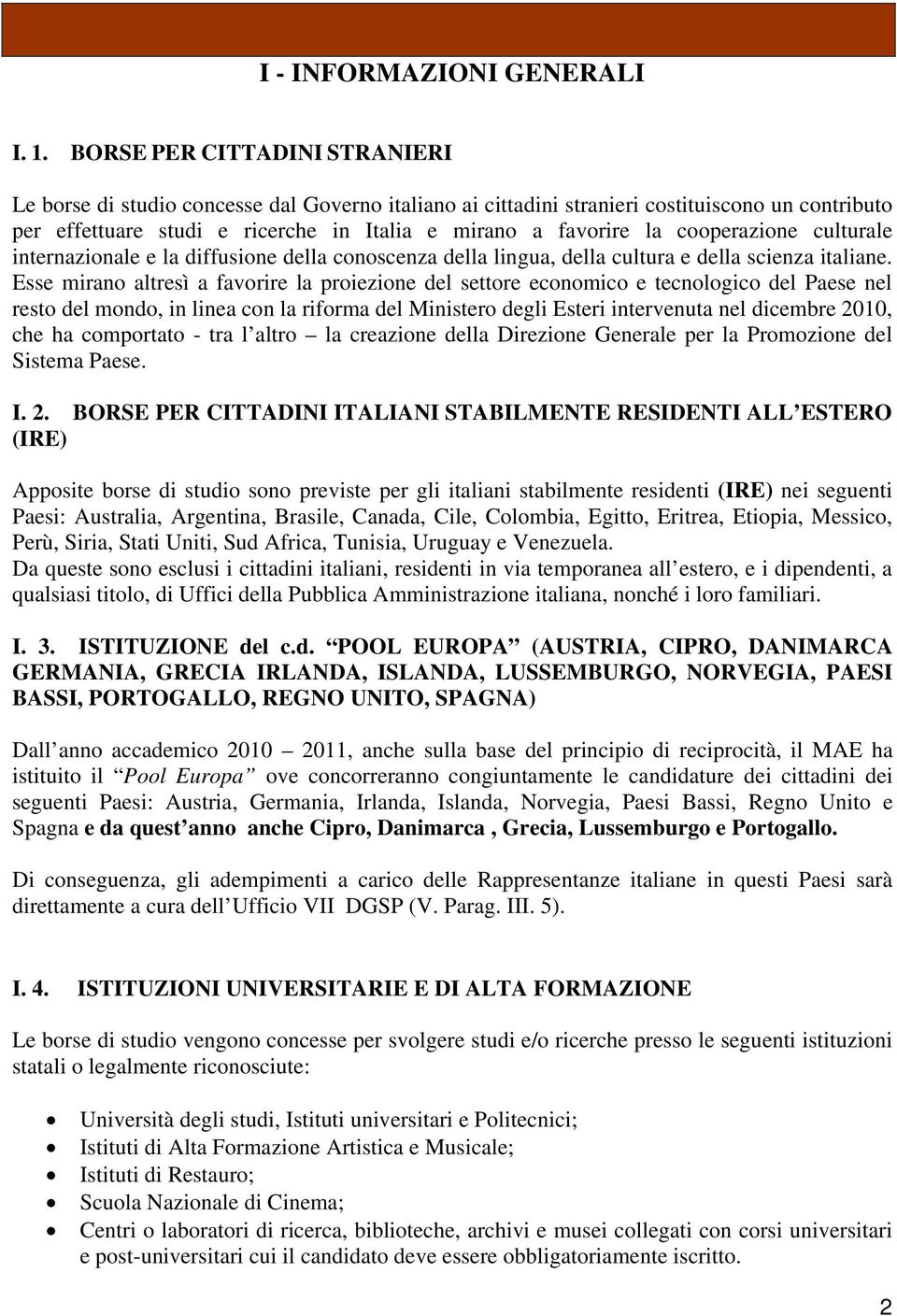 cooperazione culturale internazionale e la diffusione della conoscenza della lingua, della cultura e della scienza italiane.