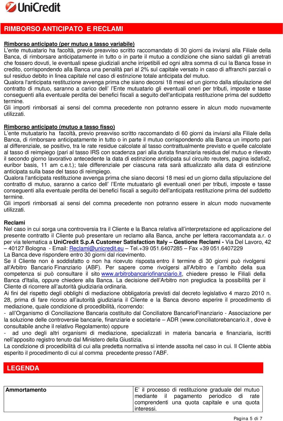 la Banca fosse in credito, corrispondendo alla Banca una penalità pari al 2% sul capitale versato in caso di affranchi parziali o sul residuo debito in linea capitale nel caso di estinzione totale