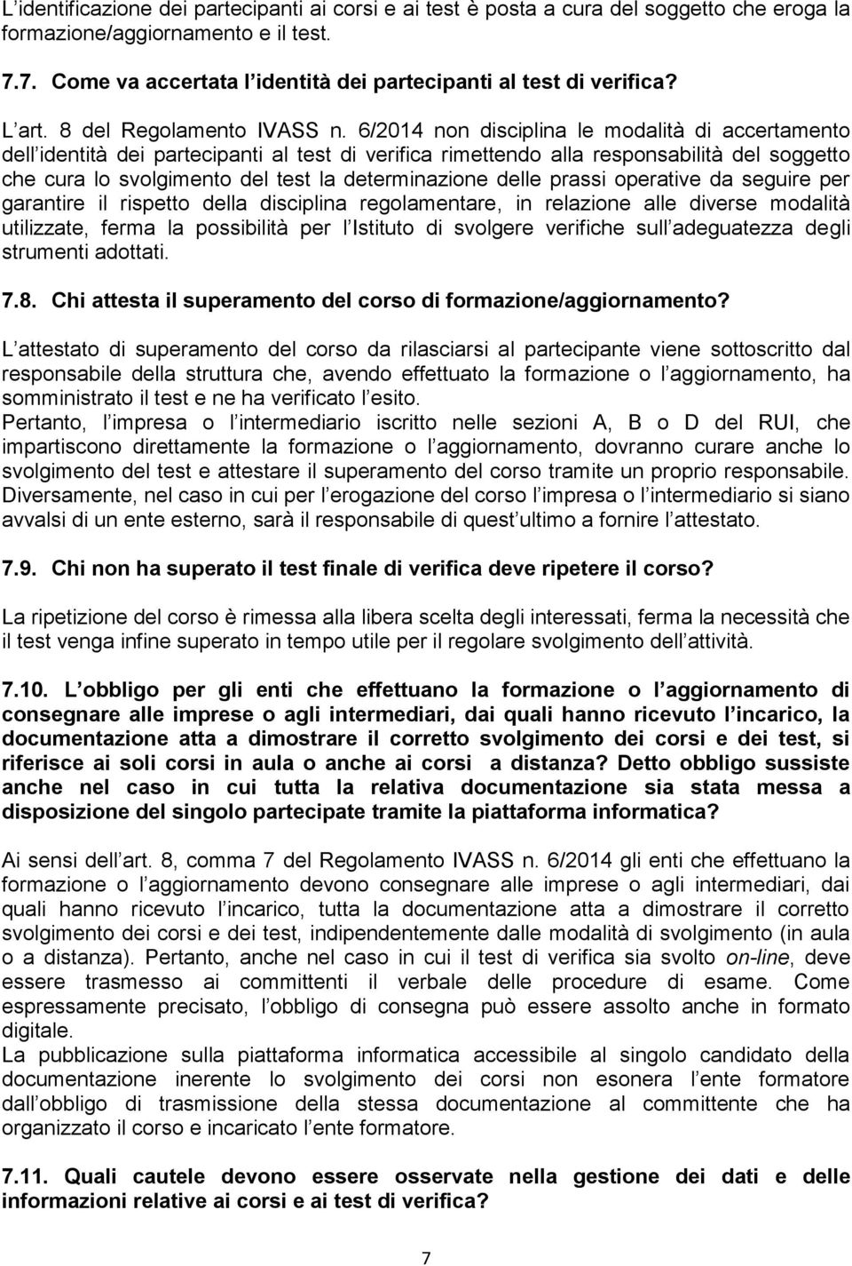 6/2014 non disciplina le modalità di accertamento dell identità dei partecipanti al test di verifica rimettendo alla responsabilità del soggetto che cura lo svolgimento del test la determinazione