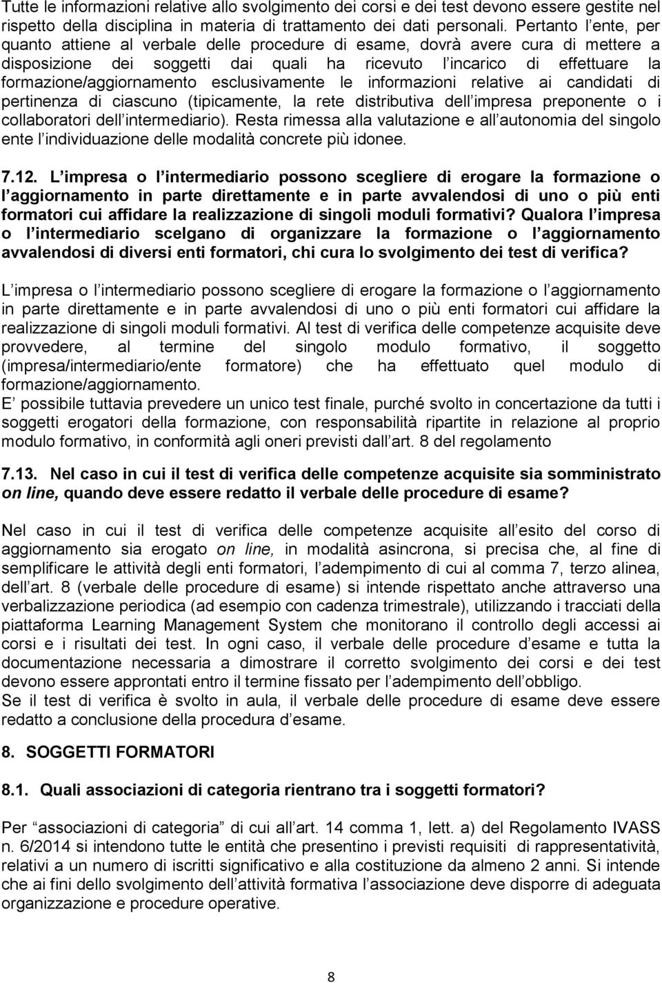 formazione/aggiornamento esclusivamente le informazioni relative ai candidati di pertinenza di ciascuno (tipicamente, la rete distributiva dell impresa preponente o i collaboratori dell