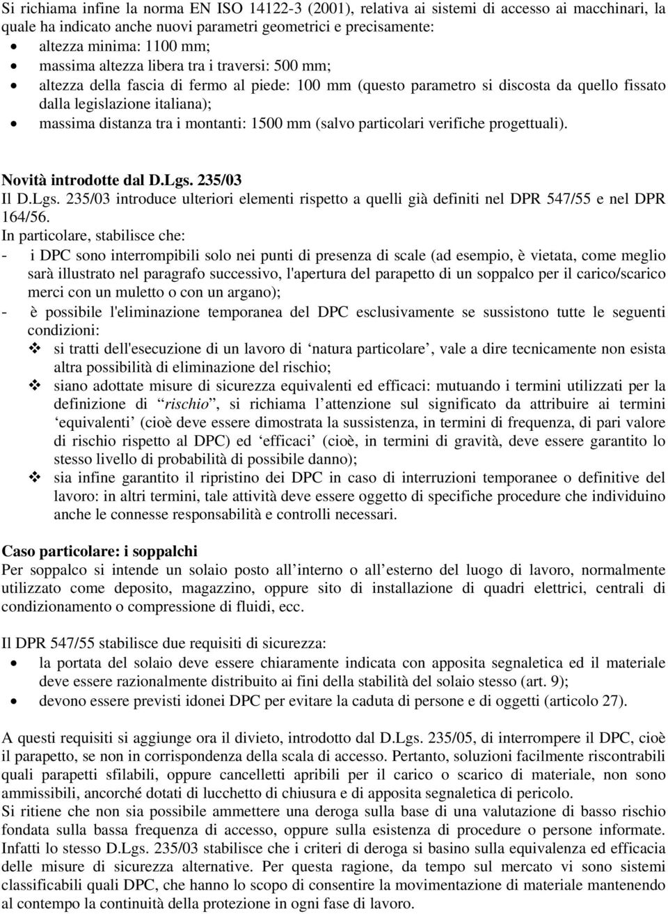 1500 mm (salvo particolari verifiche progettuali). Novità introdotte dal D.Lgs. 235/03 Il D.Lgs. 235/03 introduce ulteriori elementi rispetto a quelli già definiti nel DPR 547/55 e nel DPR 164/56.