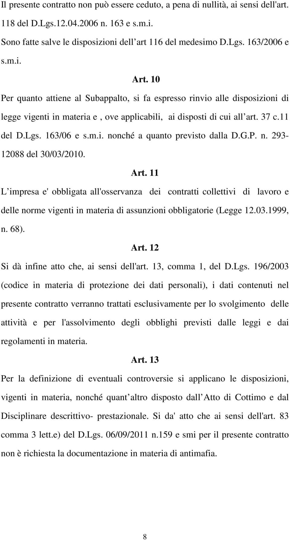 G.P. n. 293-12088 del 30/03/2010. Art. 11 L impresa e' obbligata all'osservanza dei contratti collettivi di lavoro e delle norme vigenti in materia di assunzioni obbligatorie (Legge 12.03.1999, n.