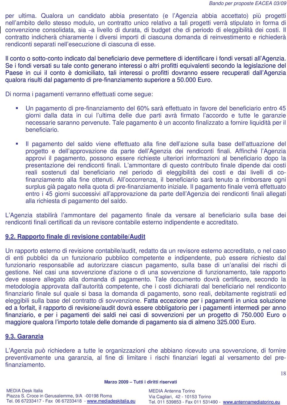 consolidata, sia a livello di durata, di budget che di periodo di eleggibilità dei costi.