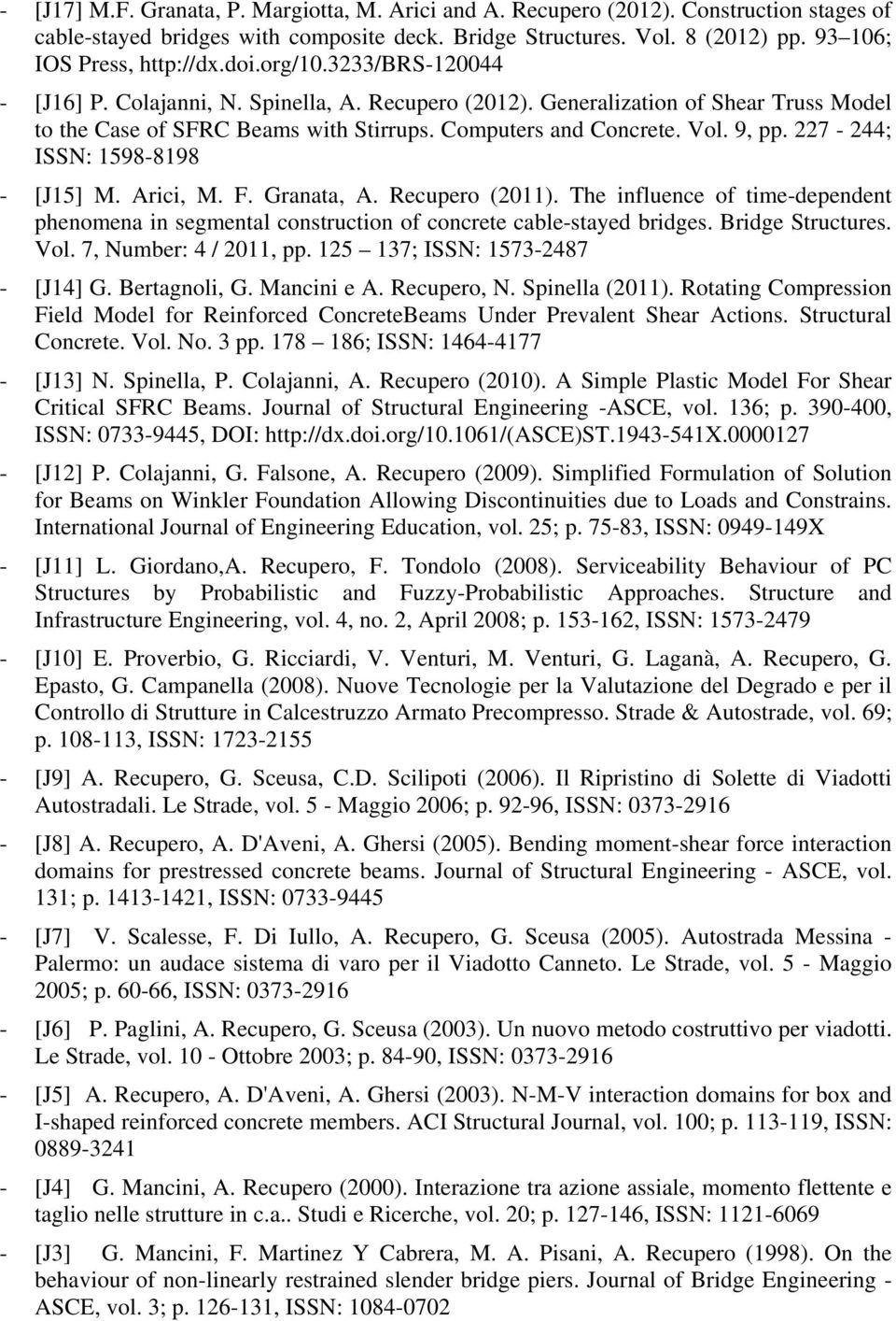 227-244; ISSN: 1598-8198 - [J15] M. Arici, M. F. Granata, A. Recupero (2011). The influence of time-dependent phenomena in segmental construction of concrete cable-stayed bridges. Bridge Structures.