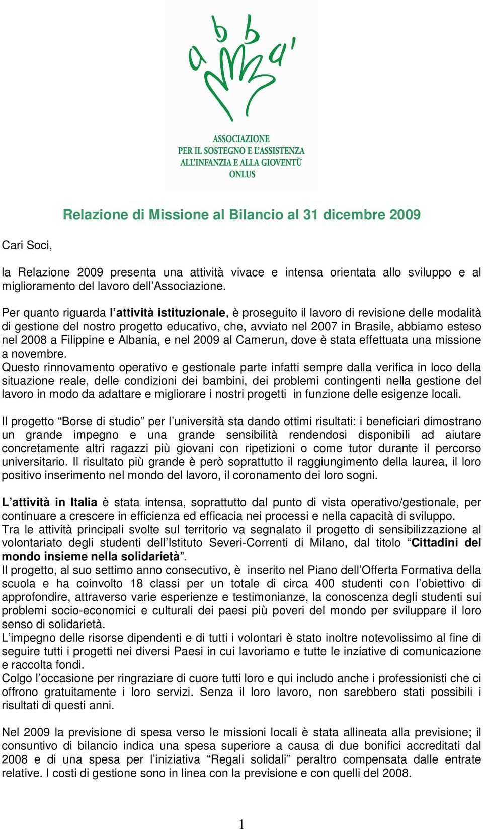 Filippine e Albania, e nel 2009 al Camerun, dove è stata effettuata una missione a novembre.