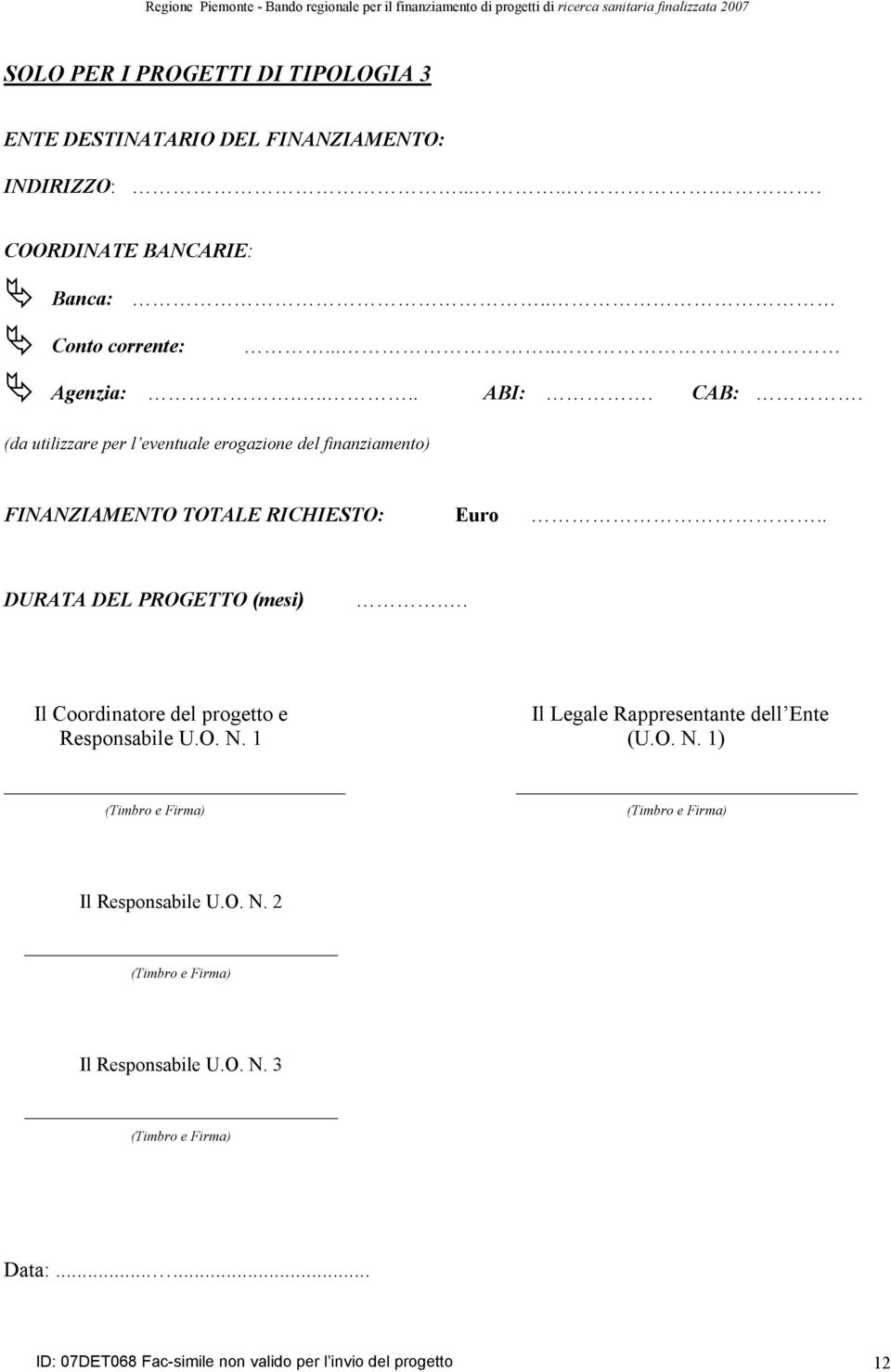 . Il Coordinatore del progetto e Il Legale Rappresentante dell Ente Responsabile U.O. N. 1 (U.O. N. 1) (Timbro e Firma) (Timbro e Firma) Il Responsabile U.