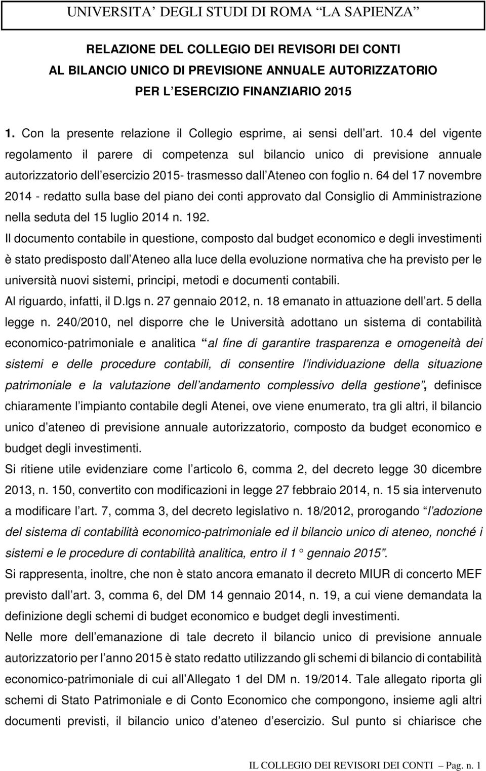 4 del vigente regolamento il parere di competenza sul bilancio unico di previsione annuale autorizzatorio dell esercizio 2015- trasmesso dall Ateneo con foglio n.