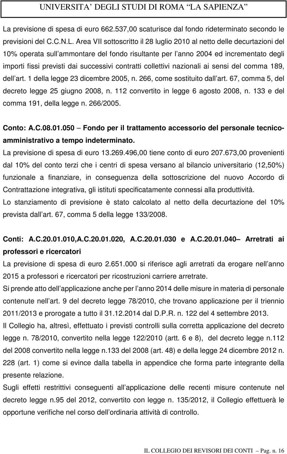 1 della legge 23 dicembre 2005, n. 266, come sostituito dall art. 67, comma 5, del decreto legge 25 giugno 2008, n. 112 convertito in legge 6 agosto 2008, n. 133 e del comma 191, della legge n.