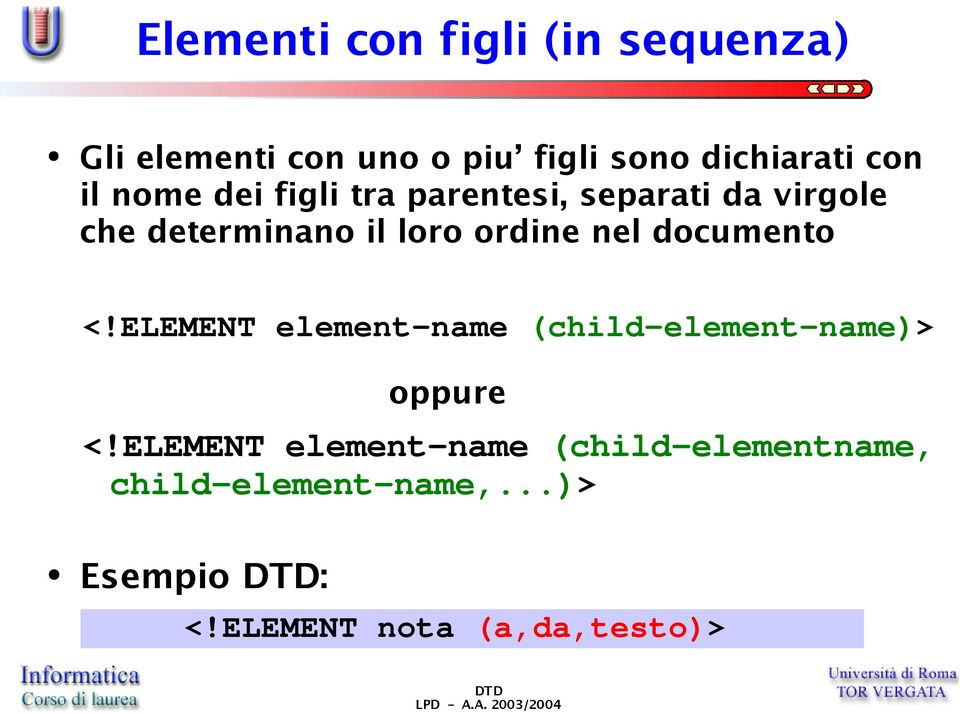 nel documento <!ELEMENT element-name (child-element-name)> oppure <!