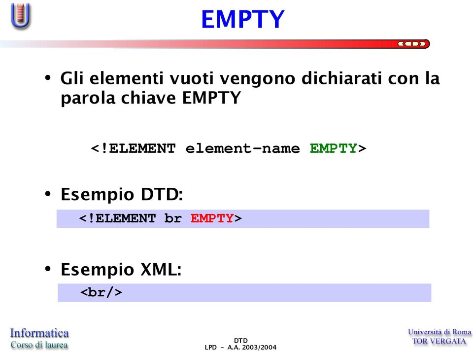 <!ELEMENT element-name EMPTY> Esempio