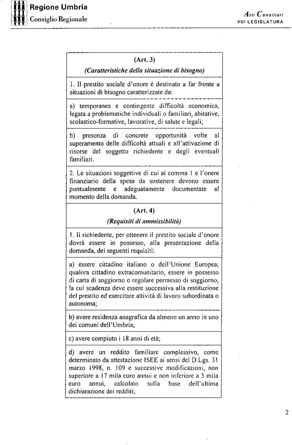 abitative, scolastico-formati ve, lavorative, di salute e legali; b) presenza di concrete opportunità volte al superamento delle difficoltà attuali e all'attivazione di risorse del soggetto