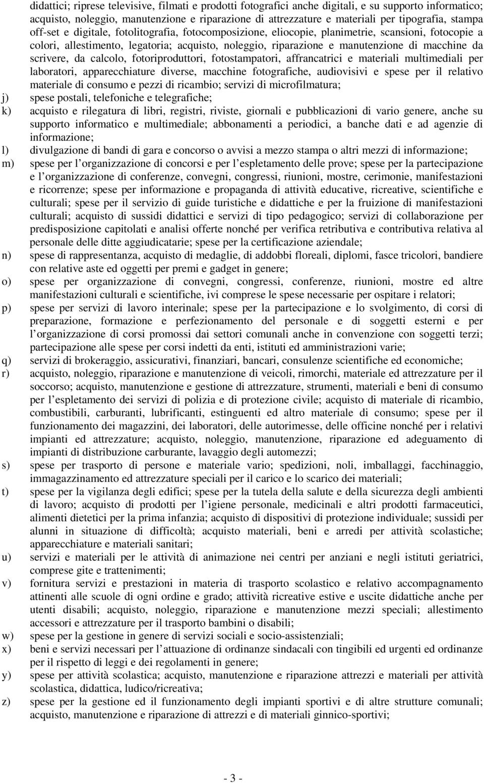 da scrivere, da calcolo, fotoriproduttori, fotostampatori, affrancatrici e materiali multimediali per laboratori, apparecchiature diverse, macchine fotografiche, audiovisivi e spese per il relativo