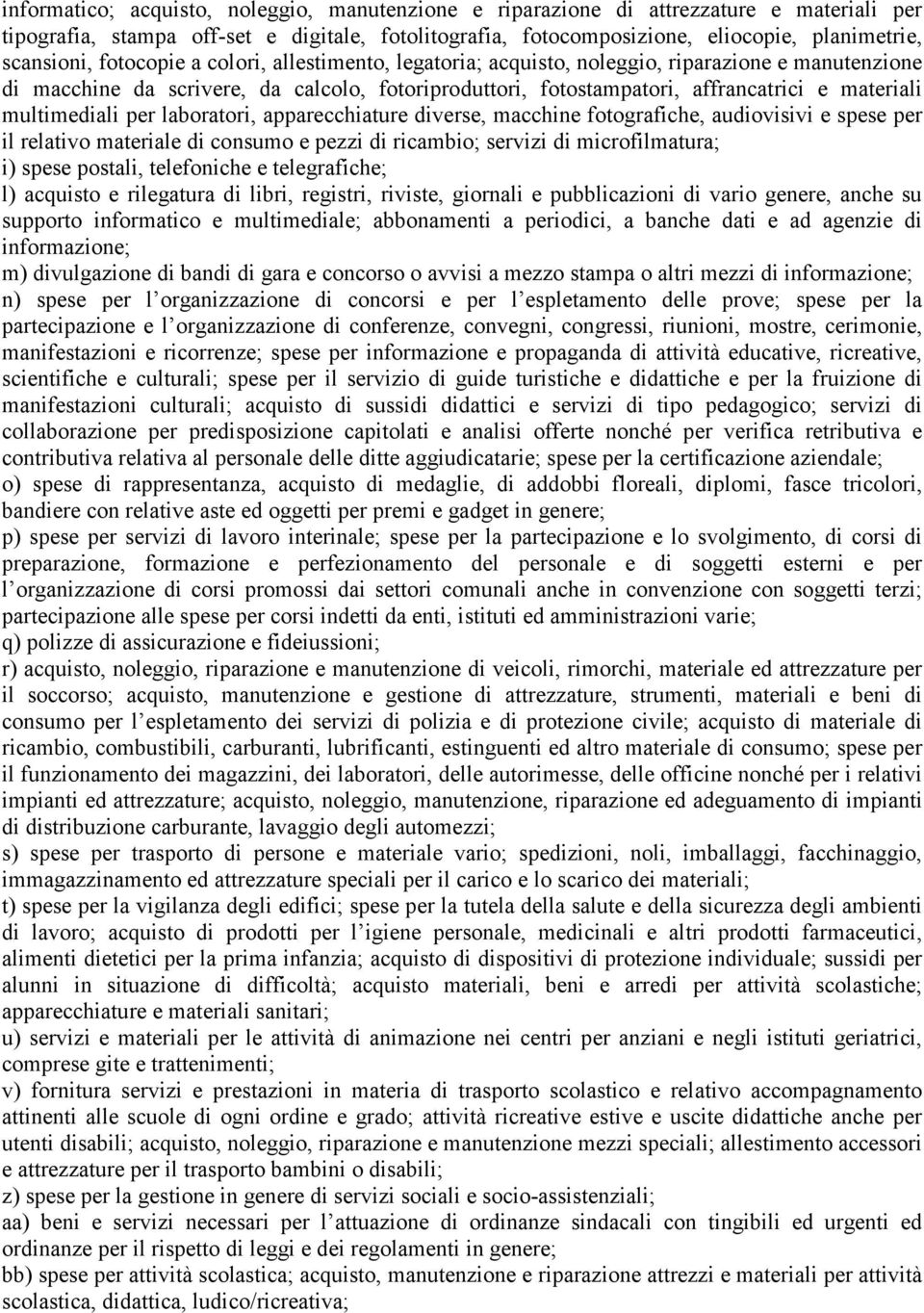 multimediali per laboratori, apparecchiature diverse, macchine fotografiche, audiovisivi e spese per il relativo materiale di consumo e pezzi di ricambio; servizi di microfilmatura; i) spese postali,