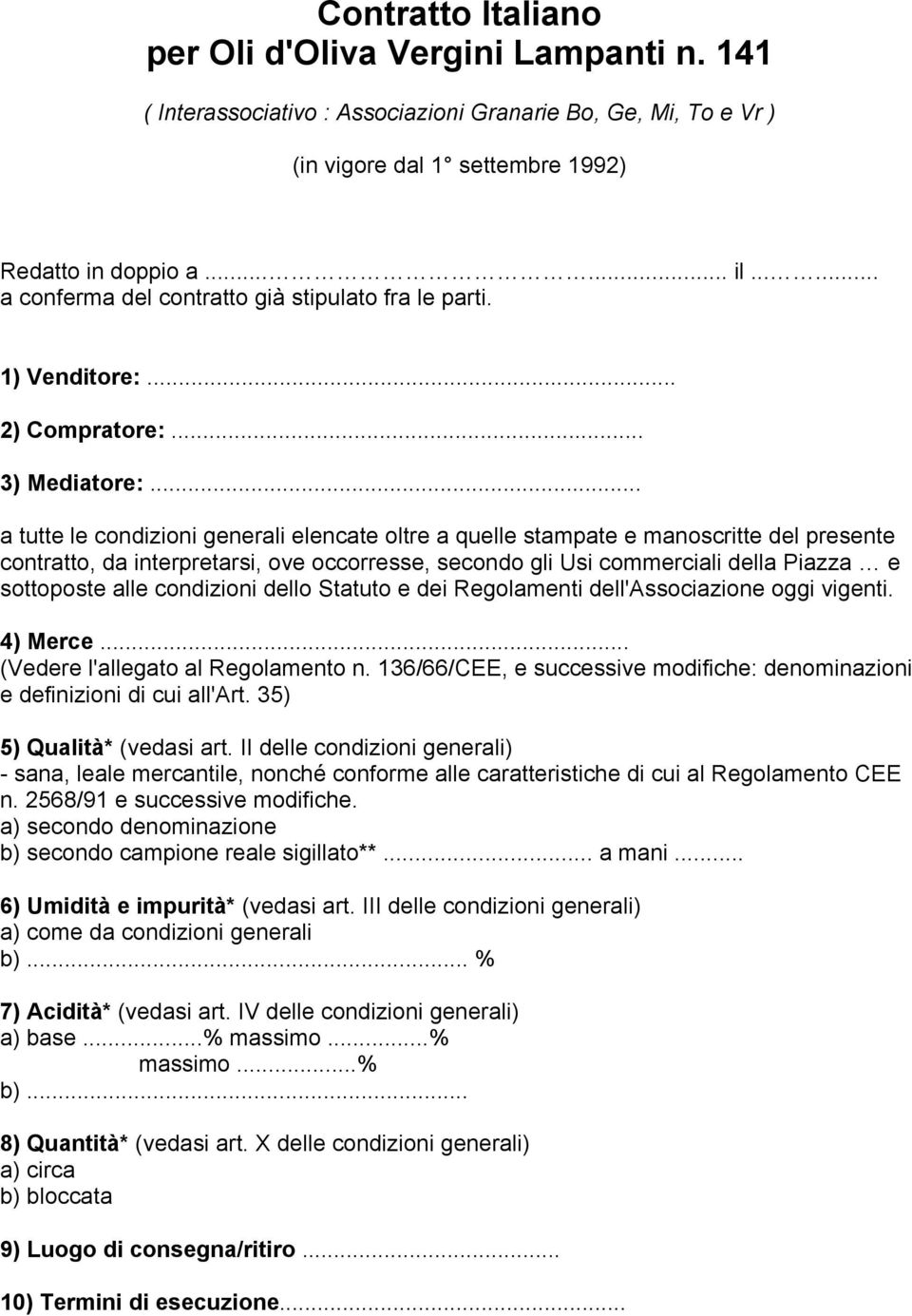 .. a tutte le condizioni generali elencate oltre a quelle stampate e manoscritte del presente contratto, da interpretarsi, ove occorresse, secondo gli Usi commerciali della Piazza e sottoposte alle