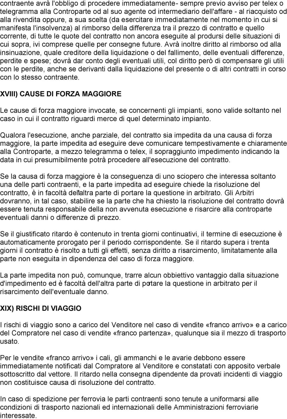 contratto non ancora eseguite al prodursi delle situazioni di cui sopra, ivi comprese quelle per consegne future.