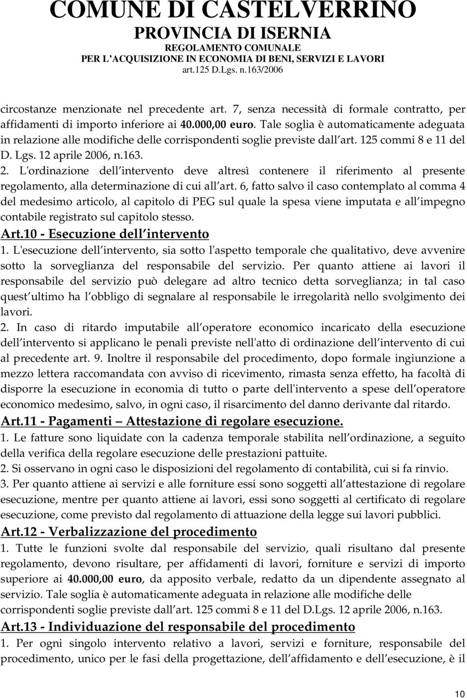 06, n.163. 2. L'ordinazione dell intervento deve altresì contenere il riferimento al presente regolamento, alla determinazione di cui all art.