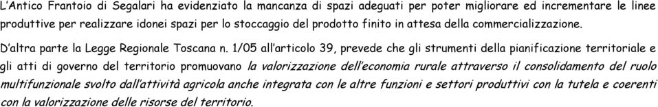 1/05 all articolo 39, prevede che gli strumenti della pianificazione territoriale e gli atti di governo del territorio promuovano la valorizzazione dell economia