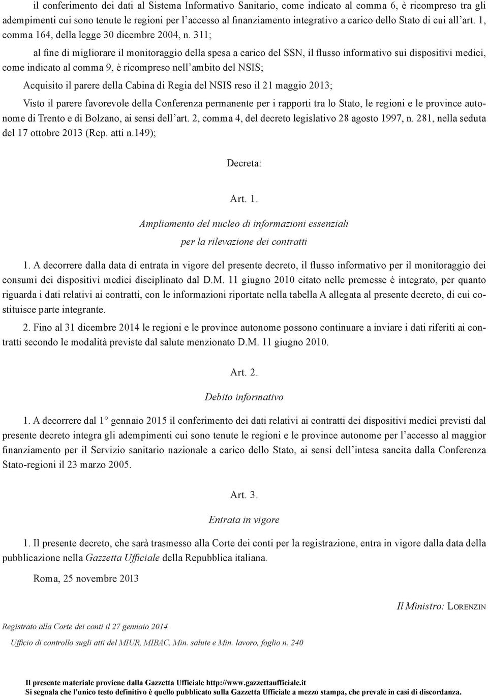 311; al fine di migliorare il monitoraggio della spesa a carico del SSN, il flusso informativo sui dispositivi medici, come indicato al comma 9, è ricompreso nell ambito del NSIS; Acquisito il parere