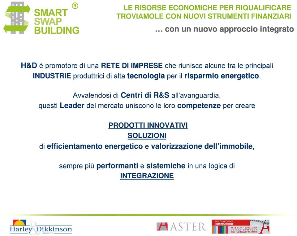 Avvalendosi di Centri di R&S all avanguardia, questi Leader del mercato uniscono le loro competenze per creare