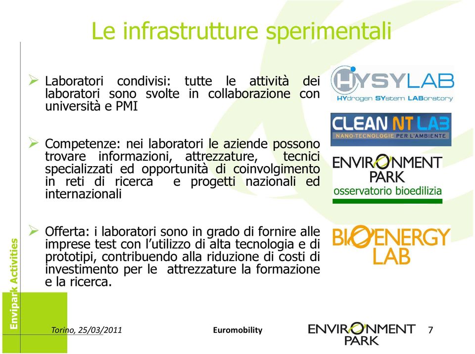 reti di ricerca e progetti nazionali ed internazionali Envipark Activities Offerta: i laboratori sono in grado di fornire alle imprese test