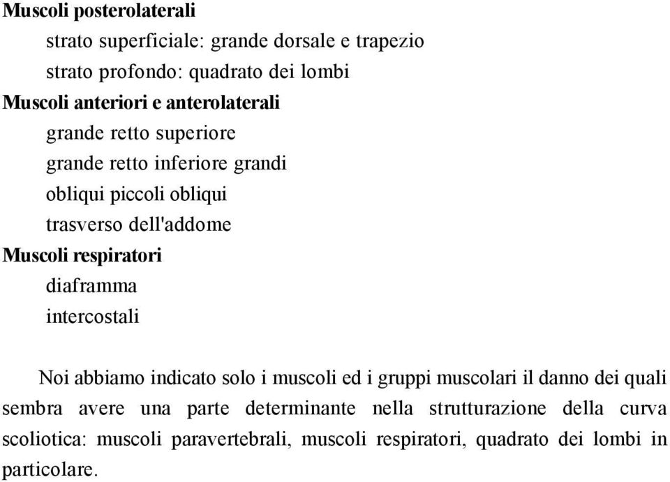 respiratori diaframma intercostali Noi abbiamo indicato solo i muscoli ed i gruppi muscolari il danno dei quali sembra avere una