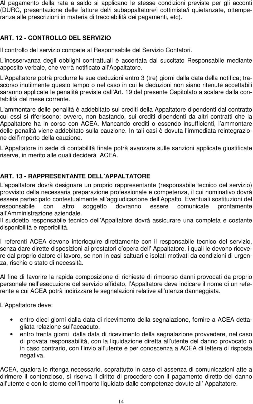 L inosservanza degli obblighi contrattuali è accertata dal succitato Responsabile mediante apposito verbale, che verrà notificato all Appaltatore.