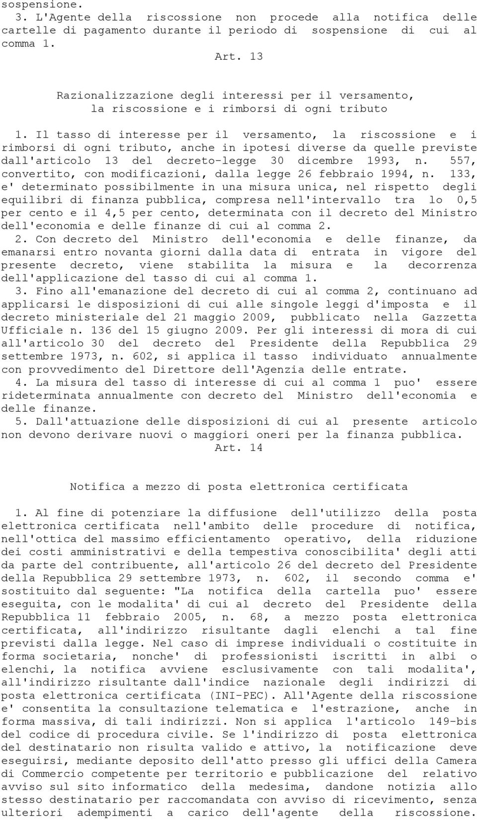 Il tasso di interesse per il versamento, la riscossione e i rimborsi di ogni tributo, anche in ipotesi diverse da quelle previste dall'articolo 13 del decreto-legge 30 dicembre 1993, n.