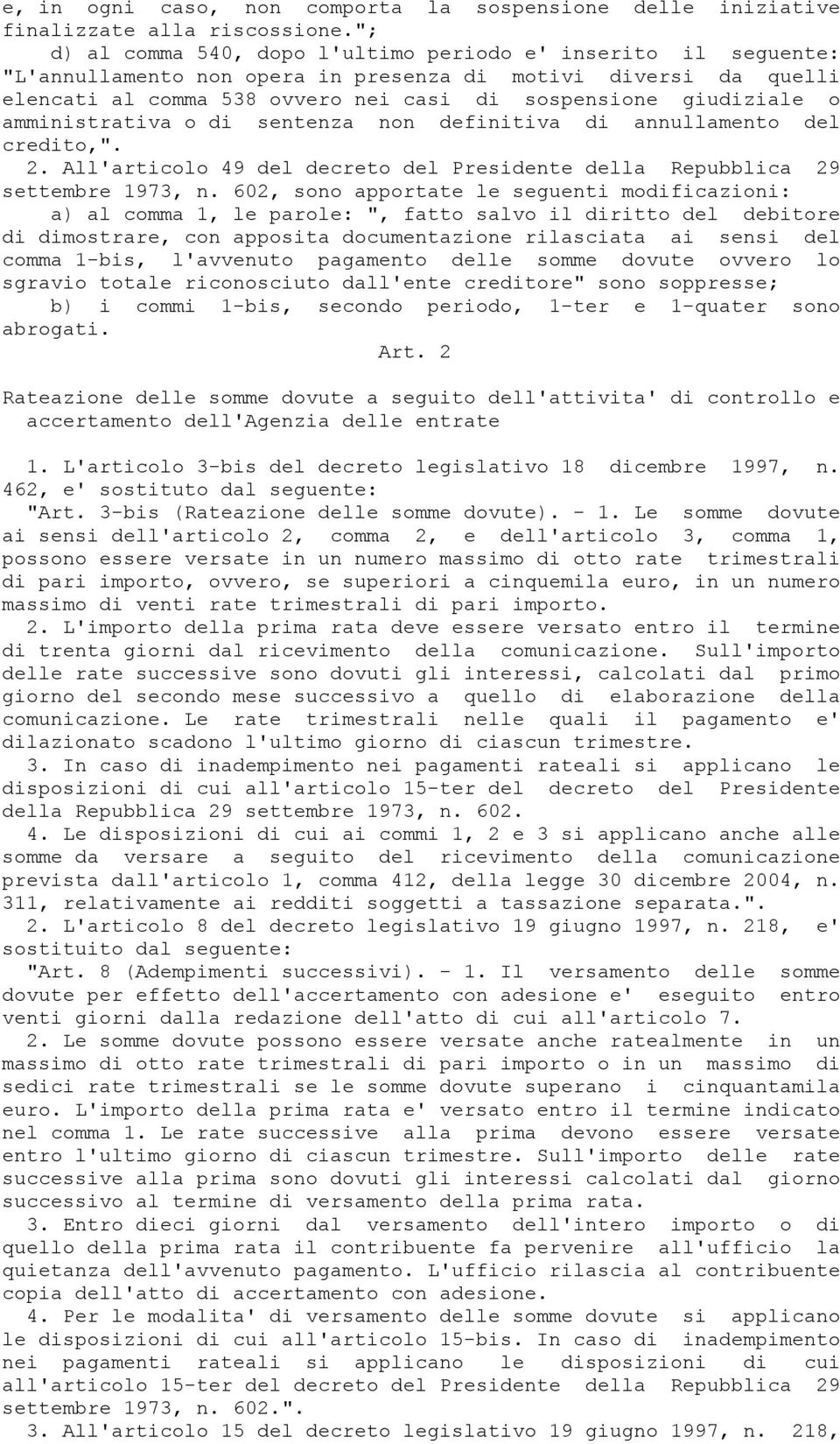 amministrativa o di sentenza non definitiva di annullamento del credito,". 2. All'articolo 49 del decreto del Presidente della Repubblica 29 settembre 1973, n.