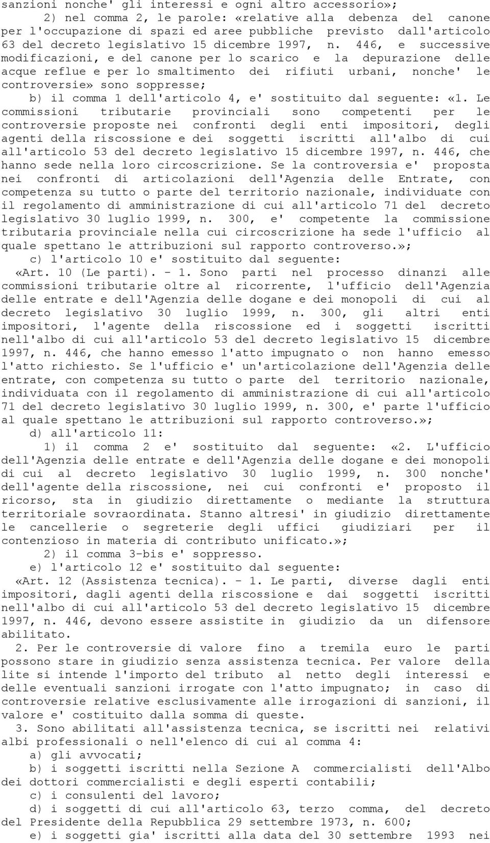 446, e successive modificazioni, e del canone per lo scarico e la depurazione delle acque reflue e per lo smaltimento dei rifiuti urbani, nonche' le controversie» sono soppresse; b) il comma 1