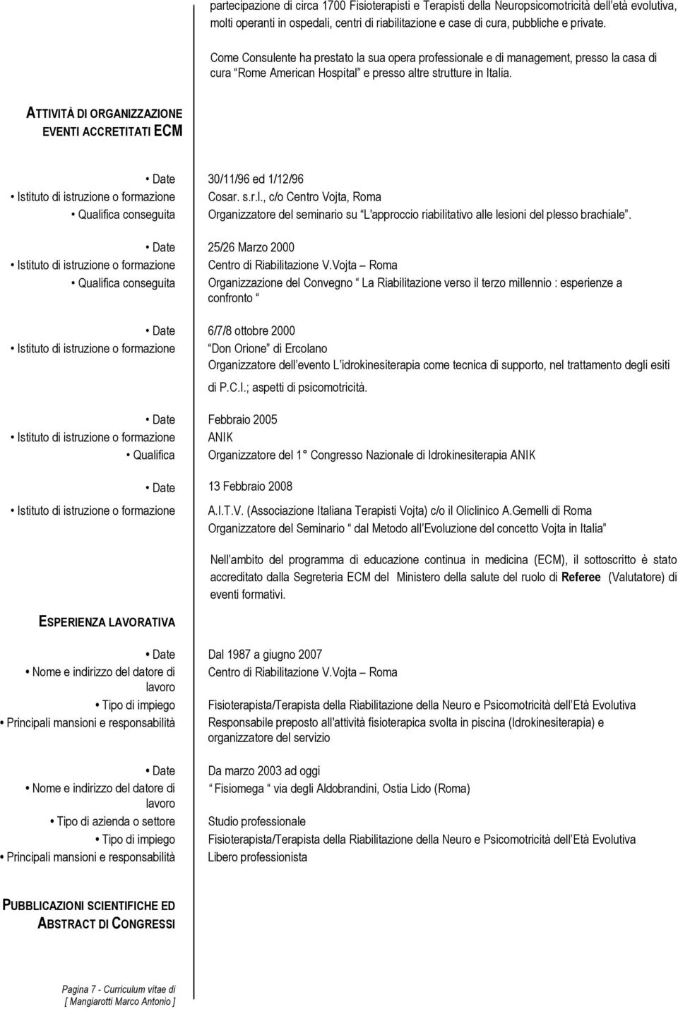 ATTIVITÀ DI ORGANIZZAZIONE EVENTI ACCRETITATI ECM Date 30/11/96 ed 1/12/96 Istituto di istruzione o formazione Cosar. s.r.l.