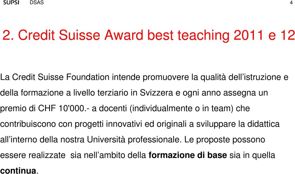 formazione a livello terziario in Svizzera e ogni anno assegna un premio di CHF 10'000 000.