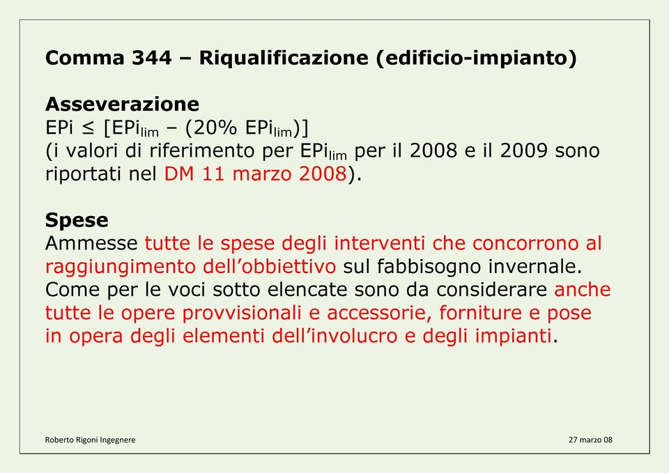 Spese Ammesse tutte le spese degli interventi che concorrono al raggiungimento dell obbiettivo sul fabbisogno invernale.