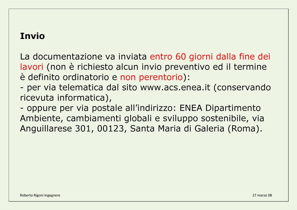 enea.it (conservando ricevuta informatica), - oppure per via postale all indirizzo: ENEA Dipartimento