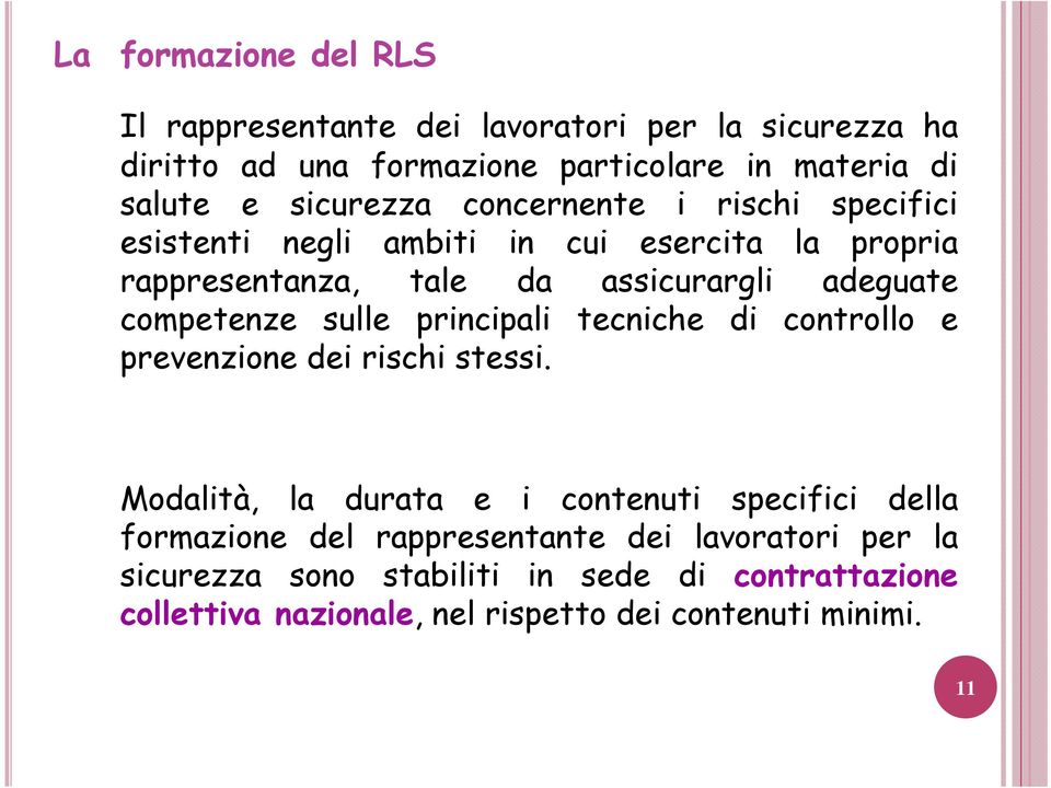 competenze sulle principali tecniche di controllo e prevenzione dei rischi stessi.