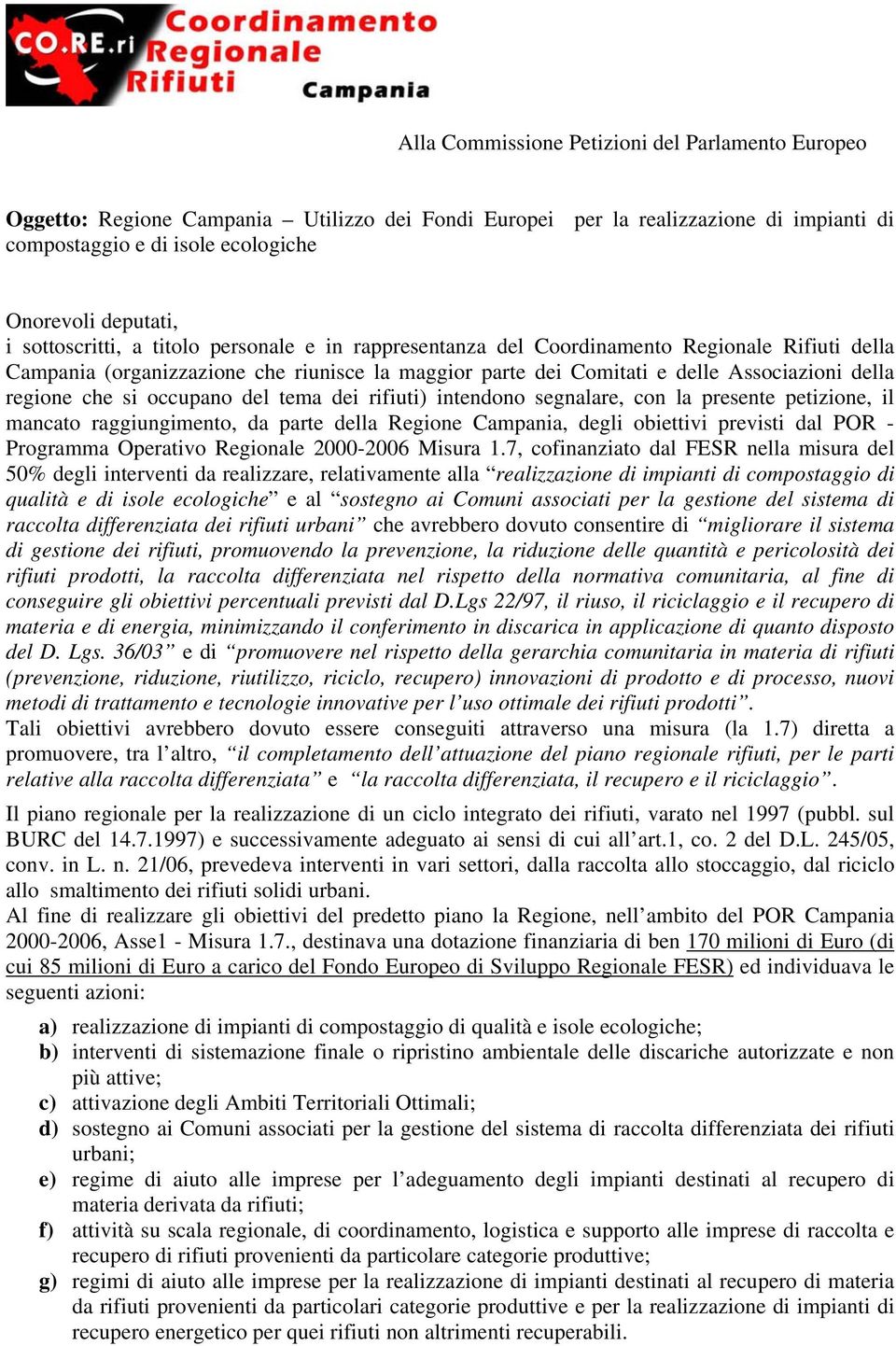 che si occupano del tema dei rifiuti) intendono segnalare, con la presente petizione, il mancato raggiungimento, da parte della Regione Campania, degli obiettivi previsti dal POR - Programma