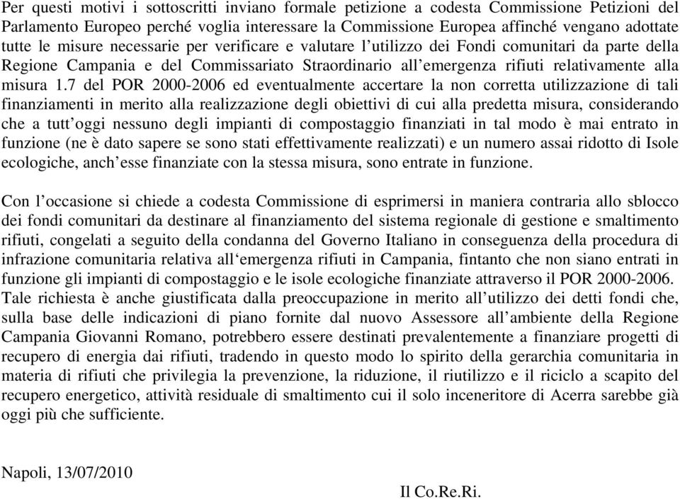 7 del POR 2000-2006 ed eventualmente accertare la non corretta utilizzazione di tali finanziamenti in merito alla realizzazione degli obiettivi di cui alla predetta misura, considerando che a tutt