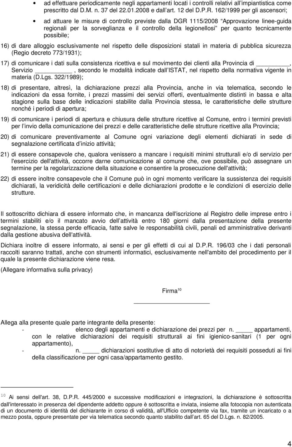 tecnicamente possibile; 16) di dare alloggio esclusivamente nel rispetto delle disposizioni statali in materia di pubblica sicurezza (Regio decreto 773/1931); 17) di comunicare i dati sulla