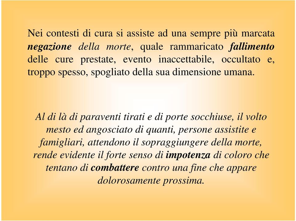 Al di là di paraventi tirati e di porte socchiuse, il volto mesto ed angosciato di quanti, persone assistite e famigliari,