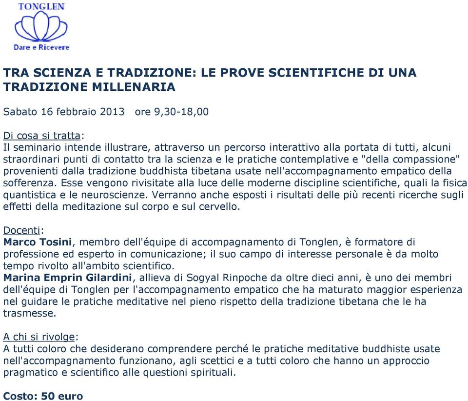 sofferenza. Esse vengono rivisitate alla luce delle moderne discipline scientifiche, quali la fisica quantistica e le neuroscienze.