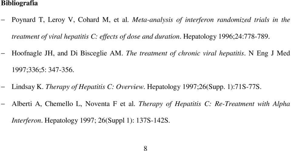 Hepatology 1996;24:778-789. Hoofnagle JH, and Di Bisceglie AM. The treatment of chronic viral hepatitis.